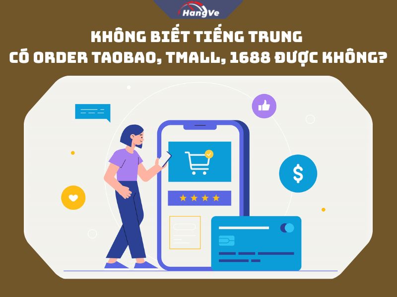 Không biết tiếng Trung có order Taobao, Tmall, 1688 được không?