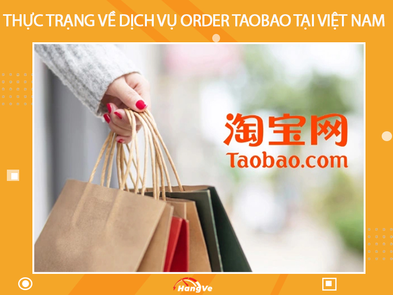 Thực trạng về dịch vụ order Taobao tại Việt Nam