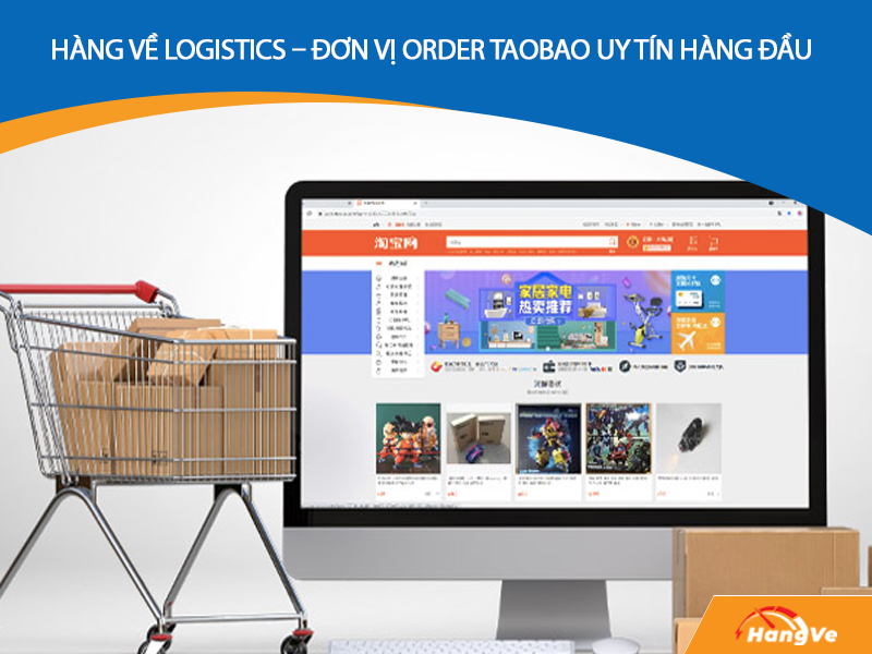 Hàng Về Logistics – Đơn vị order Taobao uy tín hàng đầu Việt Nam