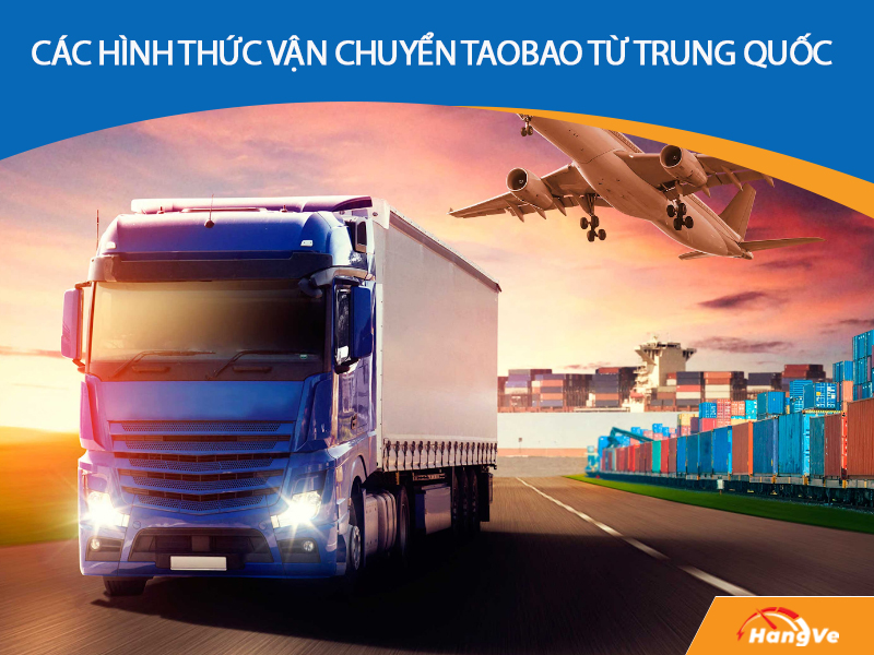 Các hình thức vận chuyển Taobao từ Trung Quốc về Việt Nam