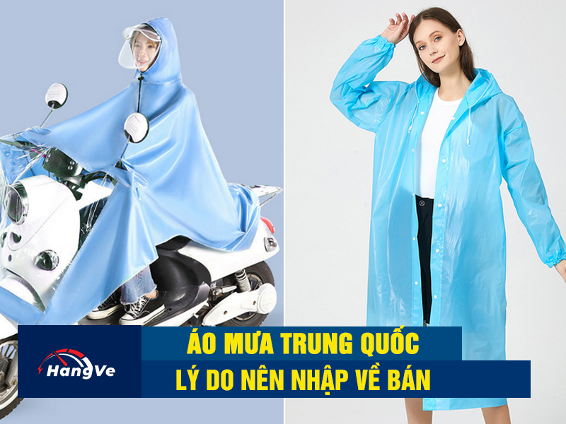 Lý do nên nhập áo mưa Trung Quốc về bán