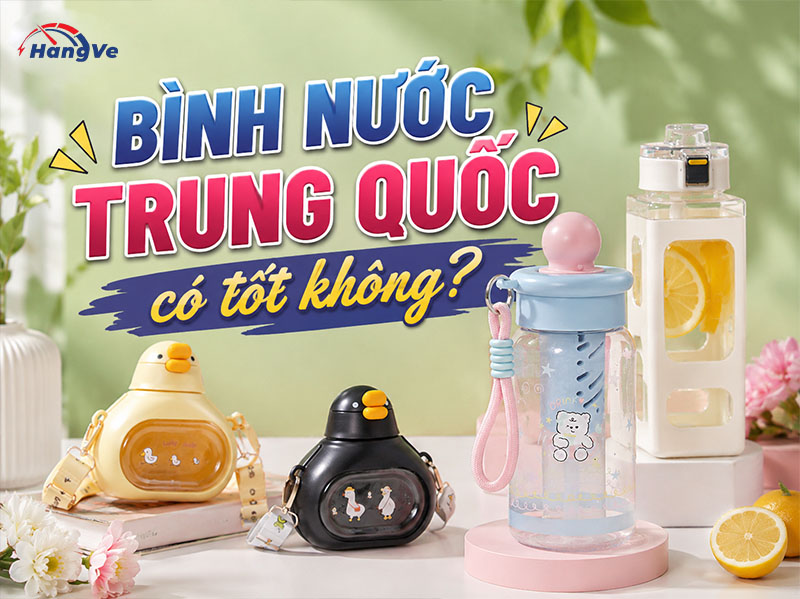 Bình nước Trung Quốc có tốt không?