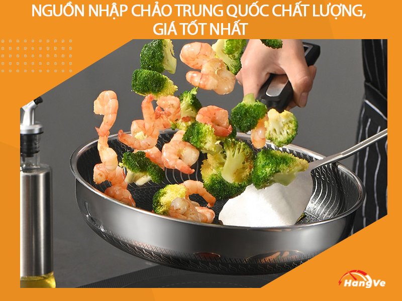 Nguồn nhập chảo Trung Quốc chất lượng, giá tốt nhất