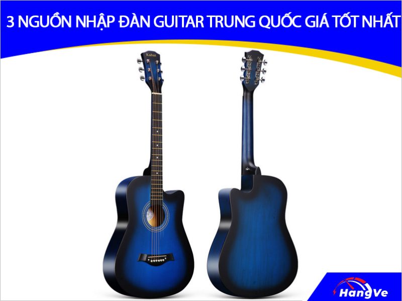 3 nguồn nhập đàn guitar Trung Quốc giá tốt nhất