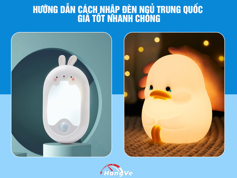 Hướng dẫn cách nhập đèn ngủ Trung Quốc giá tốt nhanh chóng