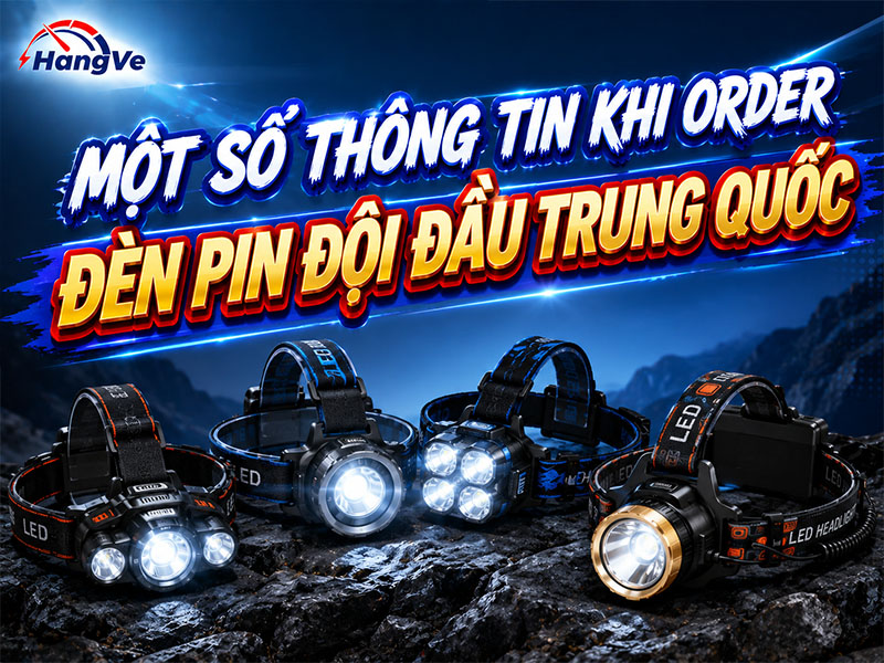 Một số thông tin khi order đèn pin đội đầu Trung Quốc