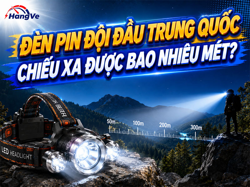 Đèn pin đội đầu Trung Quốc chiếu xa được bao nhiêu mét?