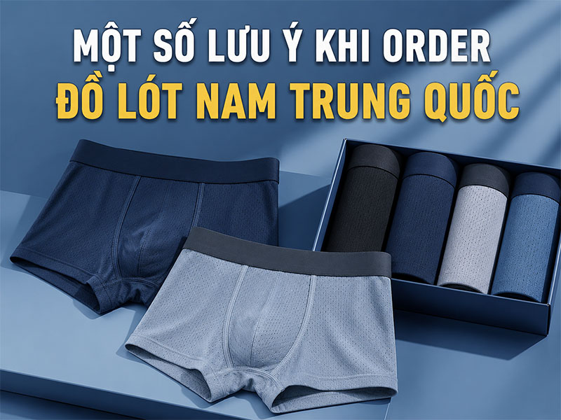 Một số lưu ý khi order đồ lót nam Trung Quốc