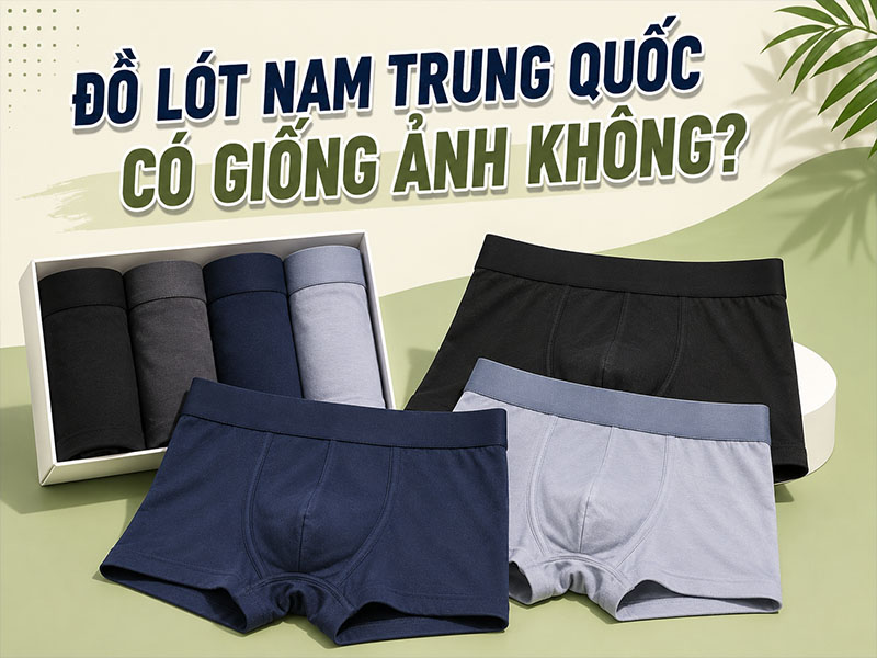 Đồ lót nam Trung Quốc có giống ảnh không?