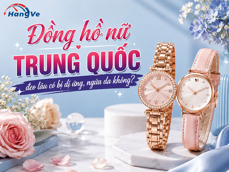 Đồng hồ nữ Trung Quốc đeo lâu có bị dị ứng, gây ngứa da không?