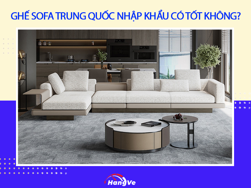 Ghế sofa Trung Quốc nhập khẩu có tốt không?