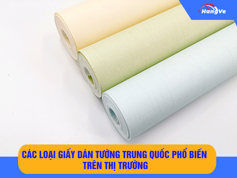 Các loại giấy dán tường Trung Quốc phổ biến trên thị trường