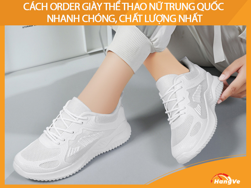 Cách order giày thể thao nữ Trung Quốc nhanh chóng, chất lượng nhất