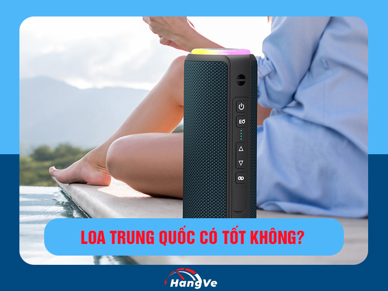 Loa Trung Quốc có tốt không?