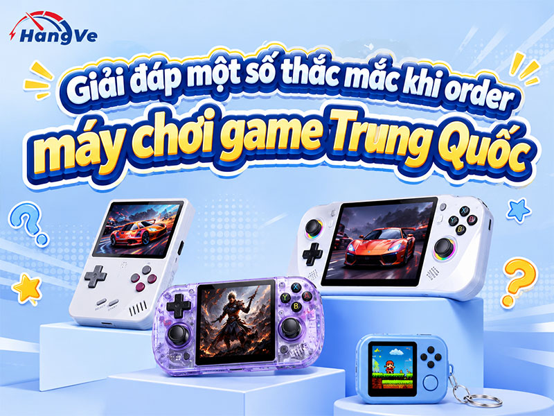 Giải đáp một số thắc mắc khi order máy chơi game Trung Quốc