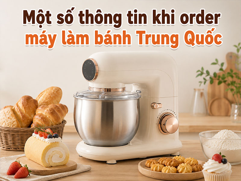 Một số thông tin khi order máy làm bánh Trung Quốc