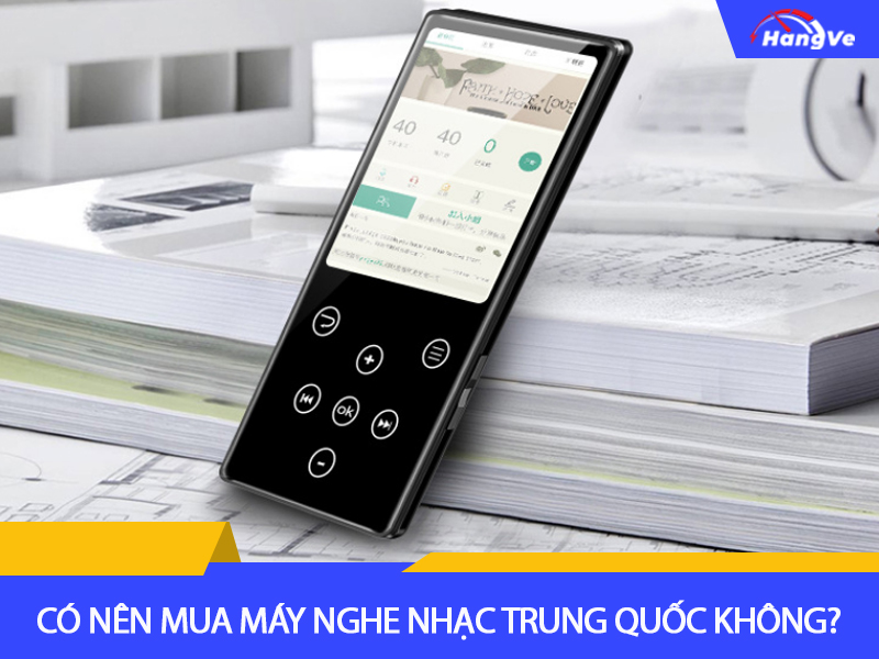 Có nên mua máy nghe nhạc nội địa Trung Quốc không?