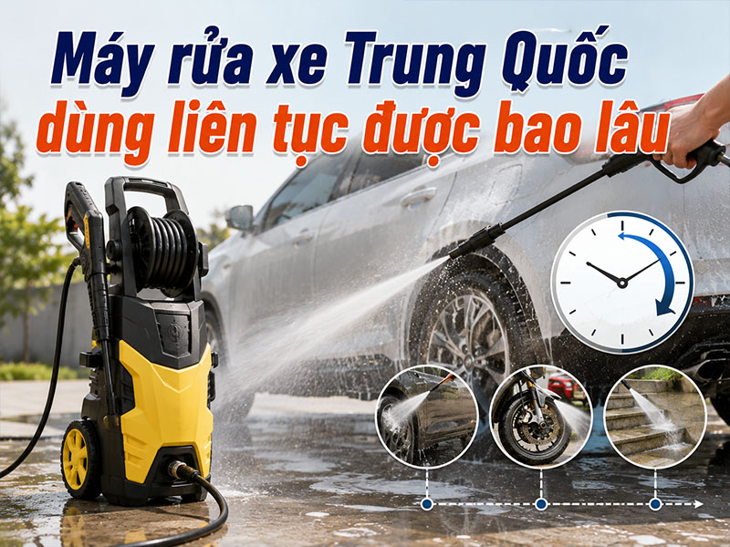 Máy rửa xe Trung Quốc dùng liên tục được bao lâu?