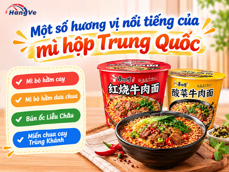 Mì hộp Trung Quốc có vị nào ngon nổi tiếng?