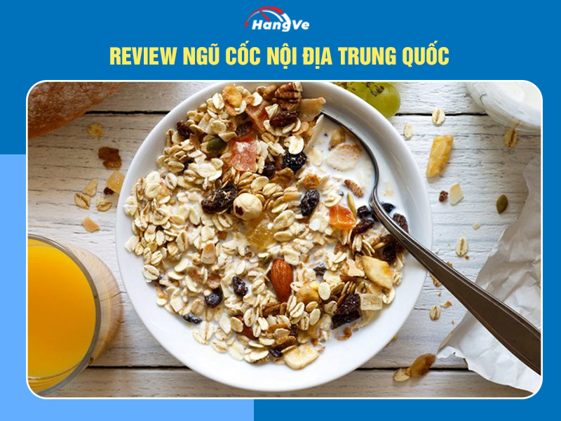 Review ngũ cốc nội địa Trung Quốc