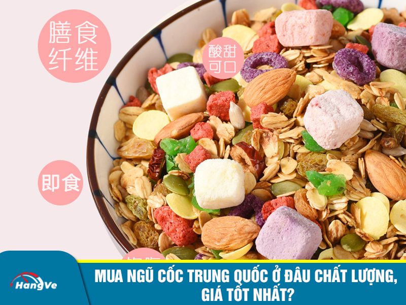 Mua ngũ cốc Trung Quốc ở đâu chất lượng, giá tốt nhất?