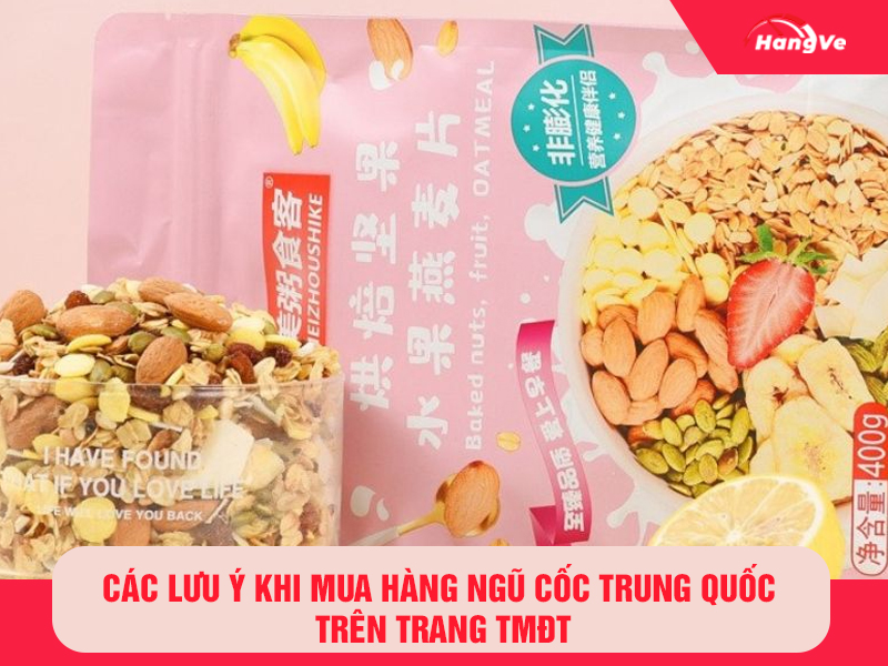 Các lưu ý khi mua hàng ngũ cốc Trung Quốc trên trang TMĐT