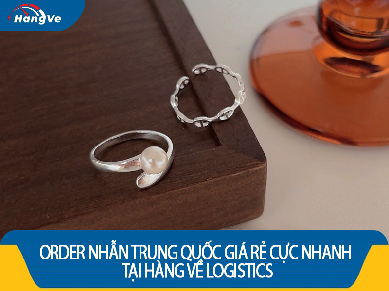 Order nhẫn Trung Quốc giá rẻ cực nhanh tại Hàng Về Logistics