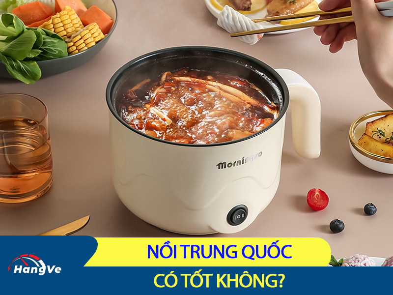 Nồi Trung Quốc có tốt không?