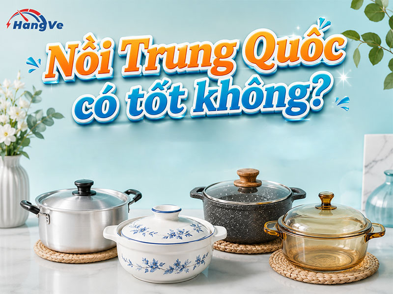 Nồi Trung Quốc có tốt không?