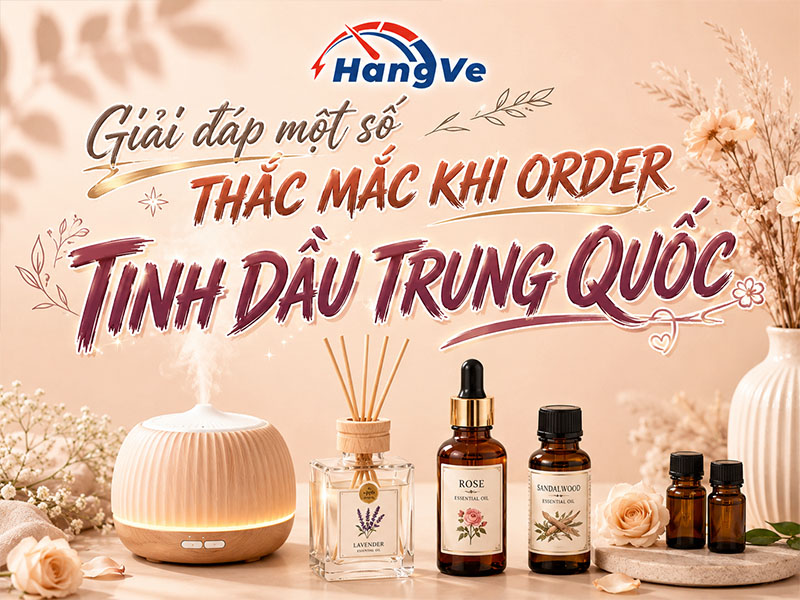 Giải đáp một số thắc mắc khi order tinh dầu Trung Quốc