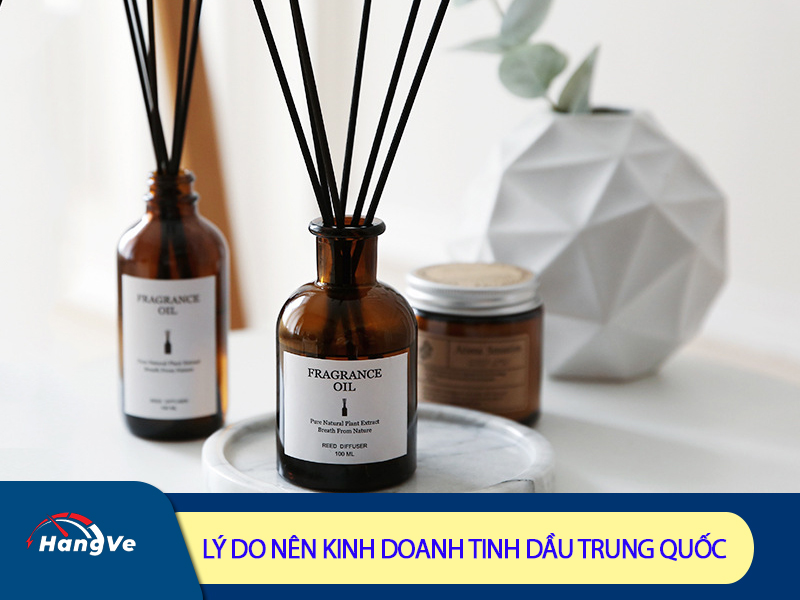 Lý do nên kinh doanh tinh dầu Trung Quốc