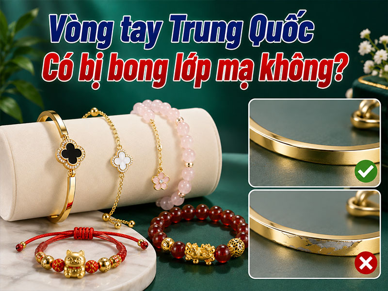 Vòng tay Trung Quốc có bị bong lớp mạ không?