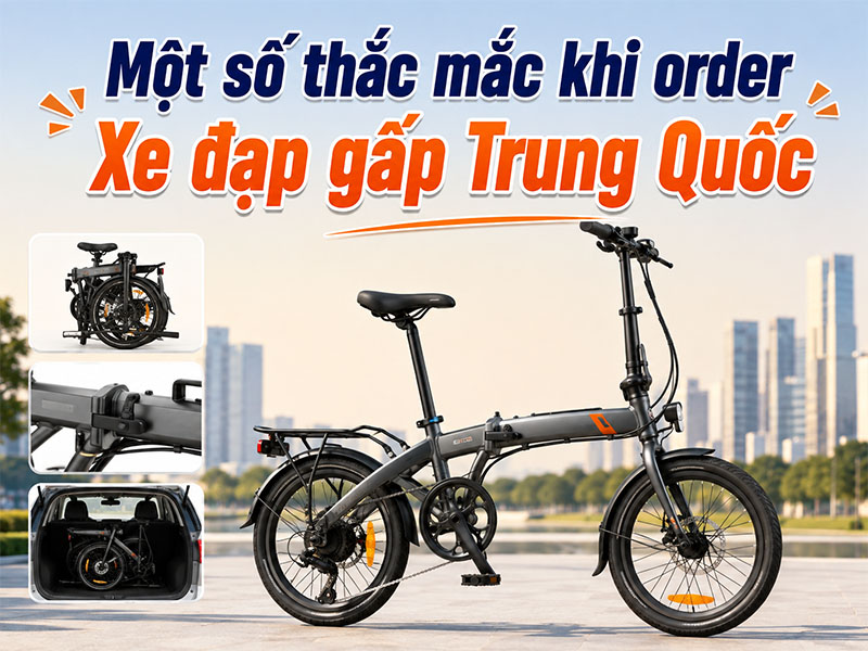 Một số thắc mắc khi order xe đạp gấp Trung Quốc
