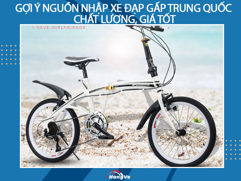 Gợi ý nguồn nhập xe đạp gấp Trung Quốc chất lượng, giá tốt