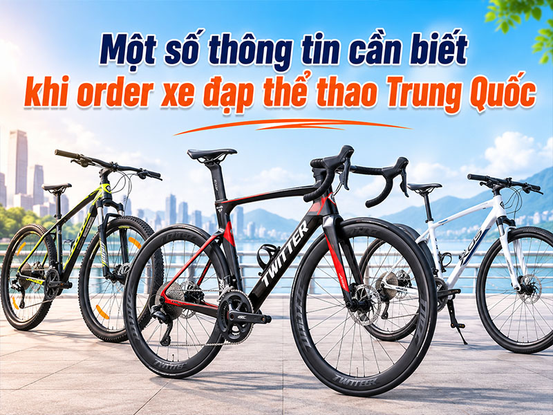 Một số thông tin cần biết khi order xe đạp thể thao Trung Quốc