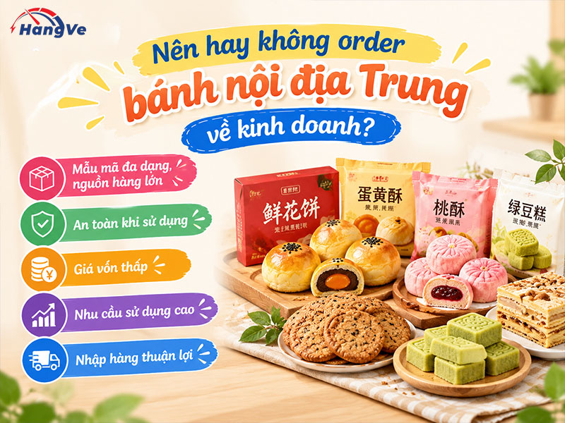 Nên hay không order bánh nội địa Trung về kinh doanh?