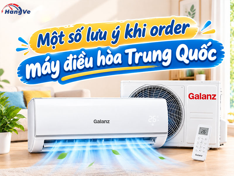 Một số lưu ý khi order máy điều hòa Trung Quốc
