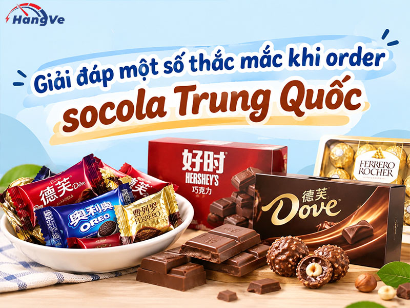 Giải đáp một số thắc mắc khi order socola Trung Quốc