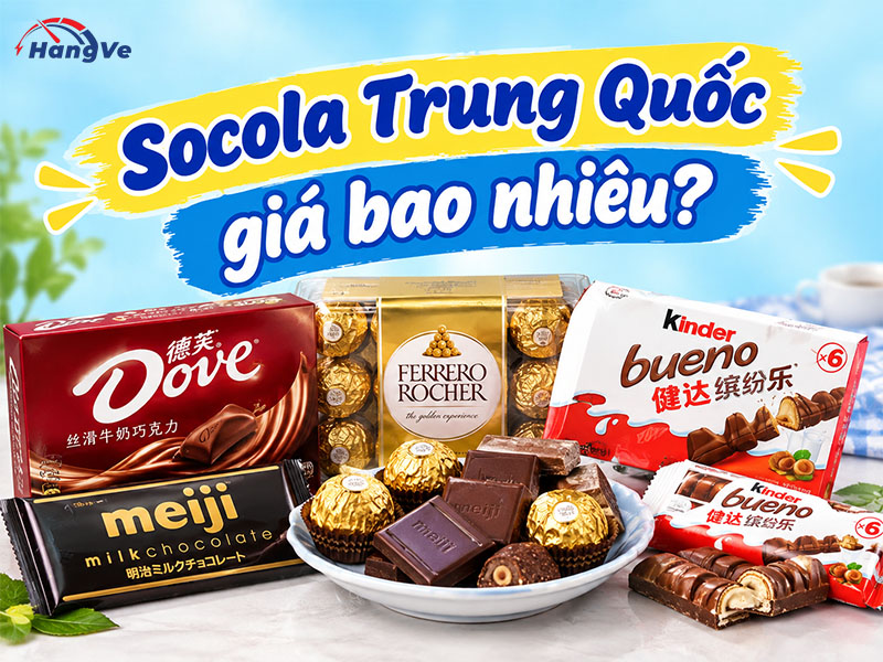 Socola Trung Quốc giá khoảng bao nhiêu?
