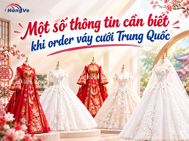 Một số thông tin cần biết khi order váy cưới Trung Quốc