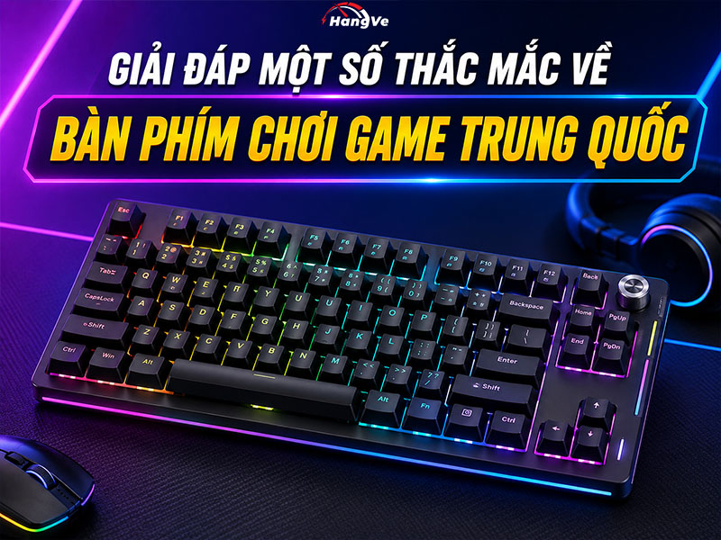 Giải đáp một số thắc mắc khi order bàn phím chơi game Trung Quốc