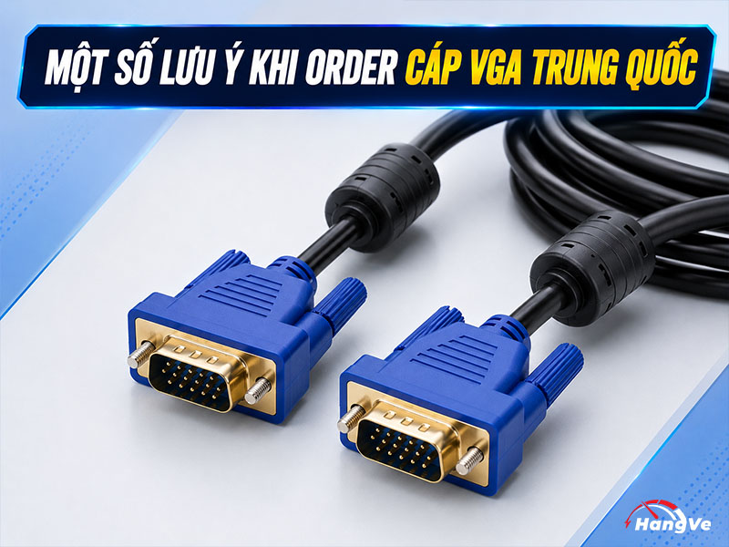 Một số lưu ý khi order cáp VGA Trung Quốc