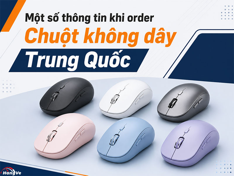 Một số thông tin liên quan khi order chuột không dây Trung Quốc?