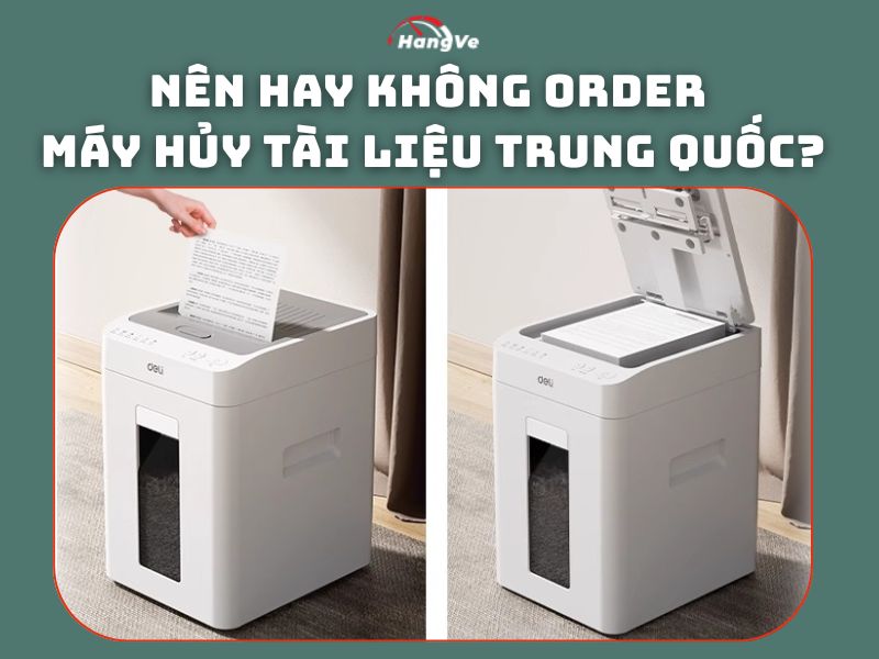 Nên hay không order máy hủy tài liệu Trung Quốc?