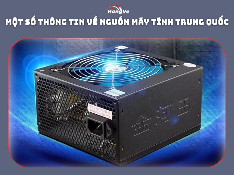 Một số thông tin về nguồn máy tính Trung Quốc