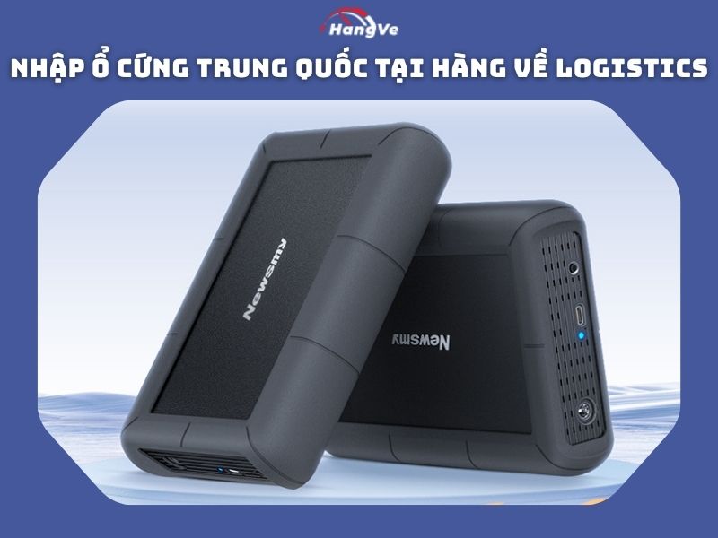 Nhập ổ cứng Trung Quốc tại Hàng Về Logistics