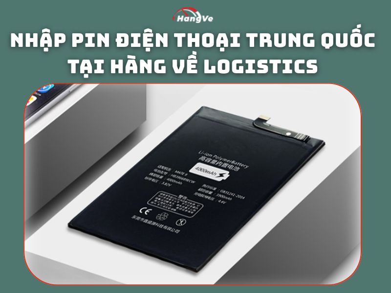 Nhập pin điện thoại Trung Quốc tại Hàng Về Logistics
