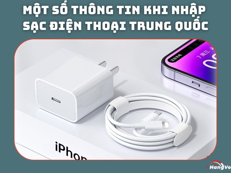 Một số thông tin khi nhập sạc điện thoại Trung Quốc