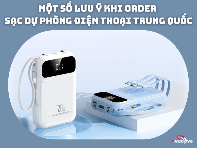 Một số lưu ý khi order sạc dự phòng điện thoại Trung Quốc