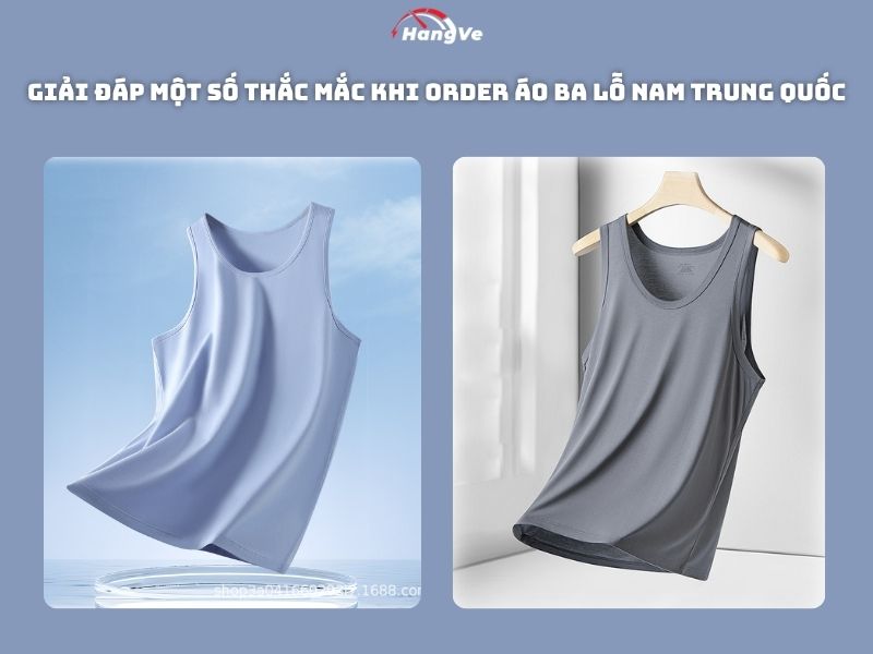 Giải đáp một số thắc mắc khi order áo ba lỗ nam Trung Quốc